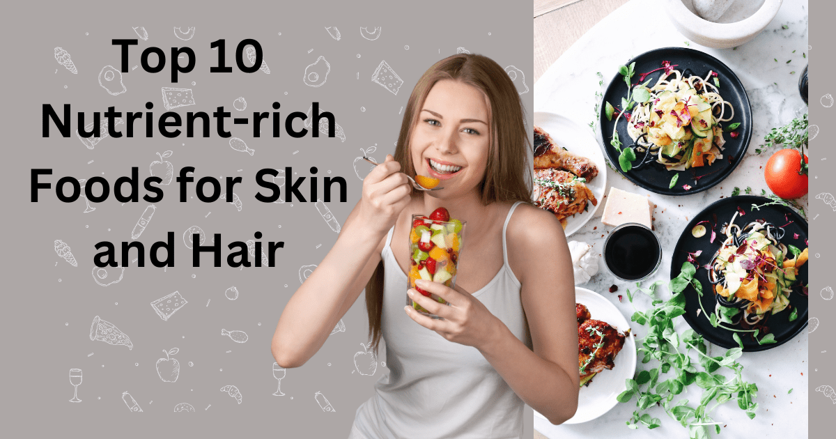 Nutrient-rich Foods for Skin and Hair