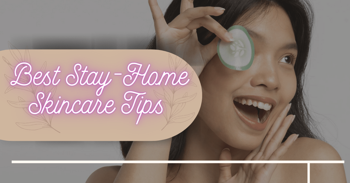 Best Stay-Home Skincare Tips