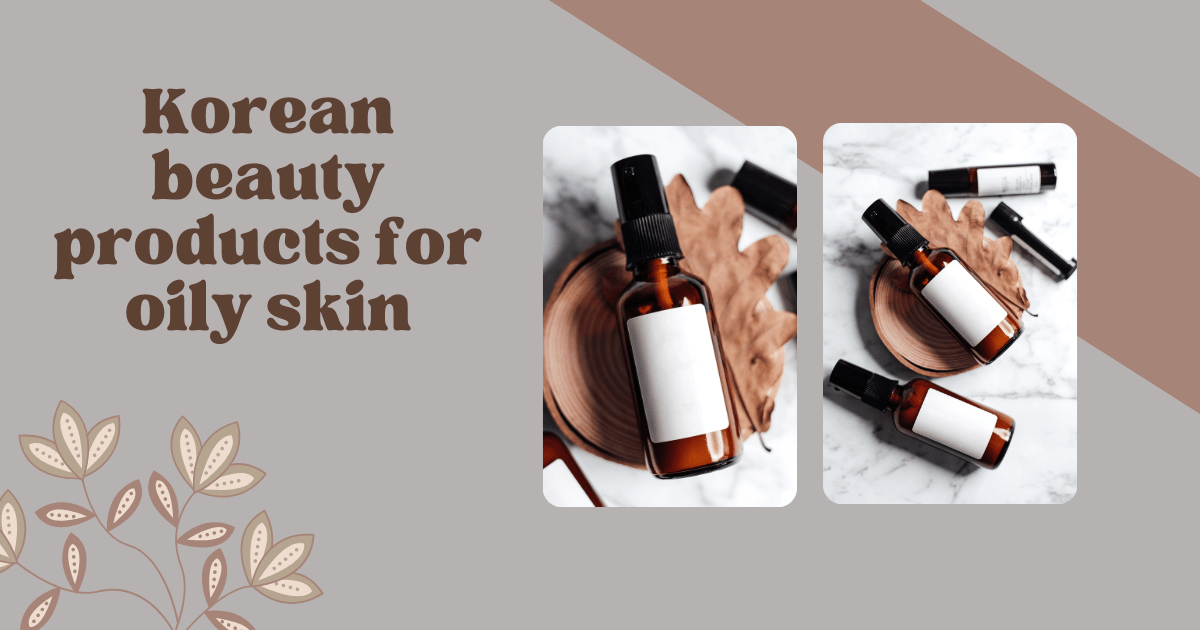 Korean beauty products for oily skin